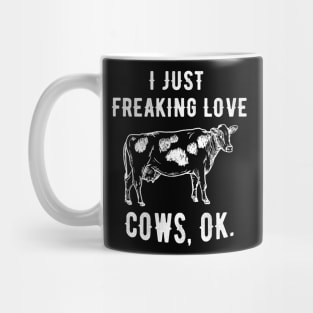 I just freaking love cows Mug